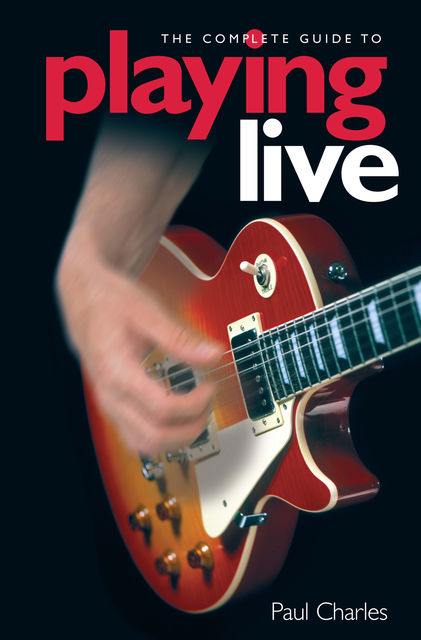 The Complete Guide To Playing Live, Paul Charles