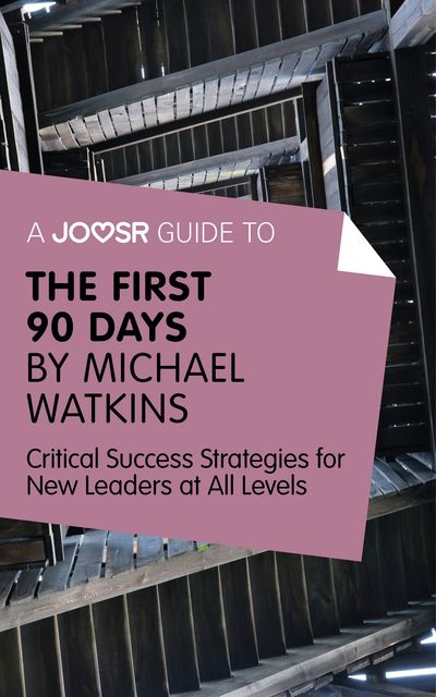 A Joosr Guide to The First 90 Days by Michael Watkins, Joosr