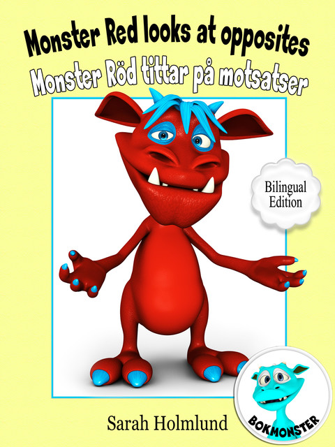 Monster Red looks at opposites – Monster Röd tittar på motsatser – Bilingual Edition, Sarah Holmlund