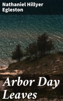 Arbor Day Leaves, Nathaniel Hillyer Egleston