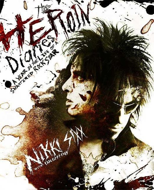 The Heroin Diaries. A Year in the Life of a Shattered Rockstar, Nikki Sixx