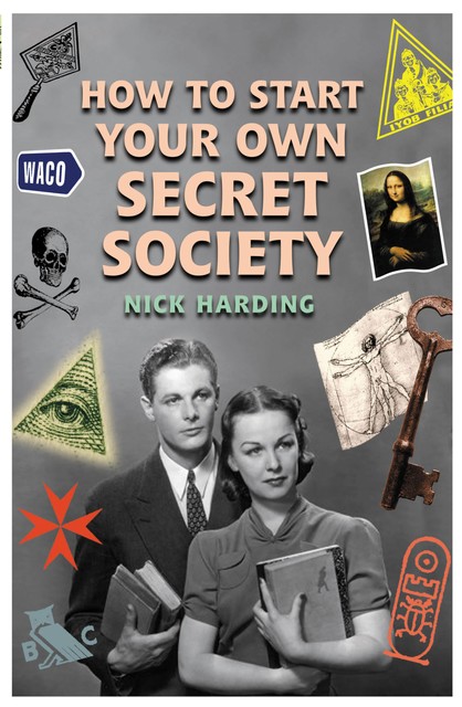 How to Start Your Own Secret Society, Nick Harding