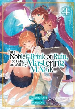 I'm a Noble on the Brink of Ruin, So I Might as Well Try Mastering Magic: Volume 4, Miki Nazuna