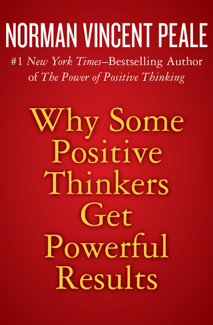 Why Some Positive Thinkers Get Powerful Results, Norman Vincent Peale