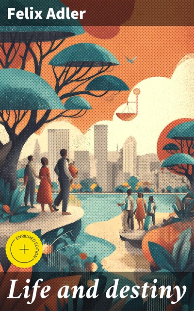 Life and destiny, Felix Adler
