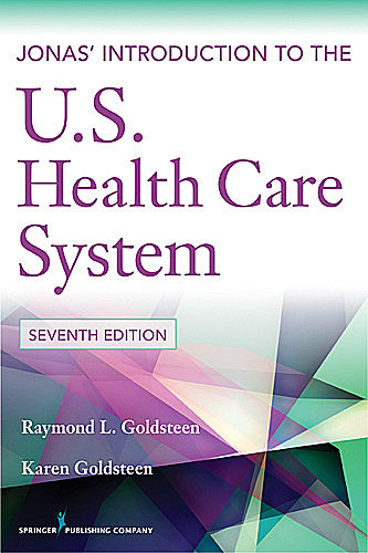 Jonas' Introduction to the U.S. Health Care System, 7th Edition, DrPH, MPH, Karen Goldsteen, Raymond L. Goldsteen