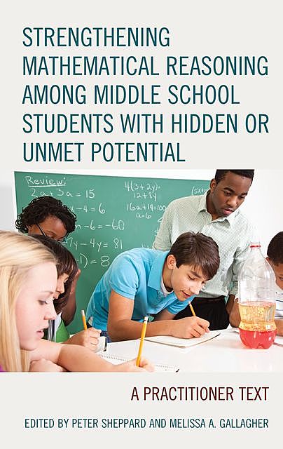 Strengthening Mathematical Reasoning among Middle School Students with Hidden or Unmet Potential, Melissa A. Gallagher, Peter Sheppard