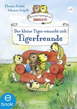 Der kleine Tiger wünscht sich Tigerfreunde, Florian Fickel