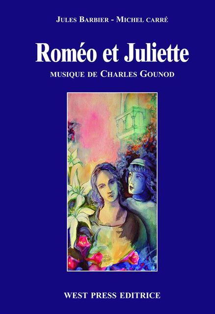 Roméo et Juliette, Charles Gounod, Jules Barbier, Michel Carré