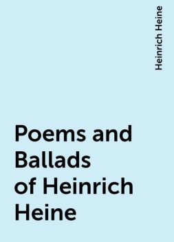 Poems and Ballads of Heinrich Heine, Heinrich Heine