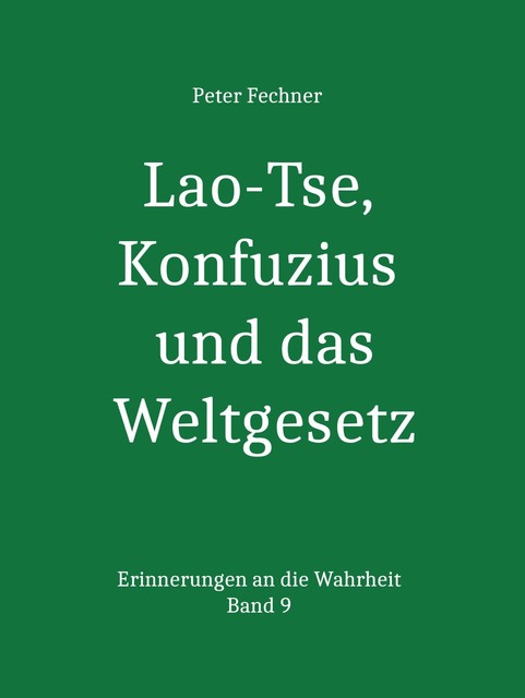 Lao-Tse, Konfuzius und das Weltgesetz, Peter Fechner