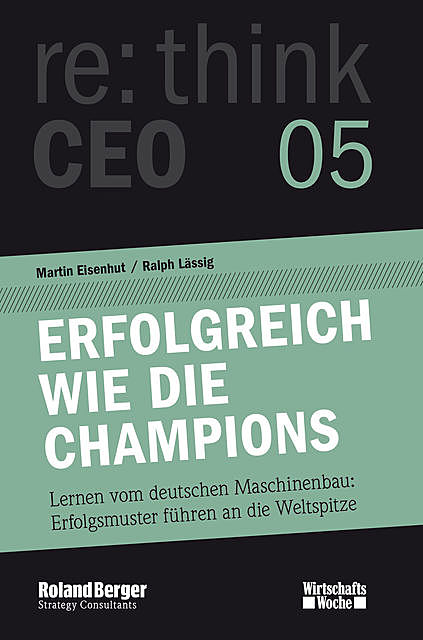 Erfolgreich wie die Champions. re:think CEO edition 05, Martin Eisenhut, Ralph Lässig