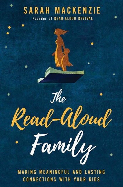 The Read-Aloud Family, Sarah Mackenzie