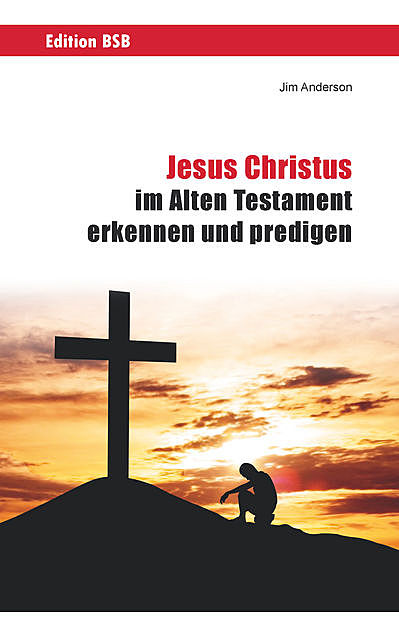 Jesus Christus im Alten Testament erkennen und predigen, Jim Anderson