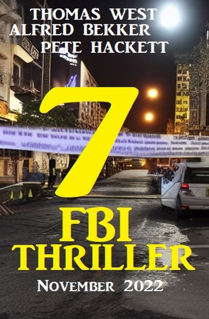 7 FBI Thriller November 2022, Alfred Bekker, Pete Hackett, Thomas West