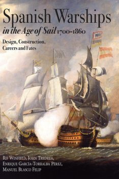 Spanish Warships in the Age of Sail, 1700–1860, Rif Winfield, Enrique García-Torralba Pérez, John Tredrea, Manuel Blasco Felip