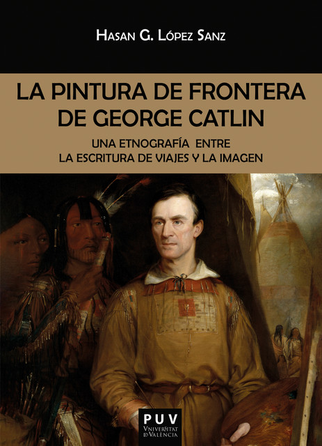 La pintura de frontera de George Catlin, Hasan Germán López Sanz