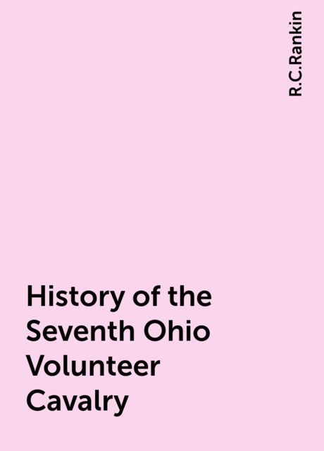 History of the Seventh Ohio Volunteer Cavalry, R.C.Rankin