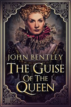 The Guise of the Queen, John Bentley
