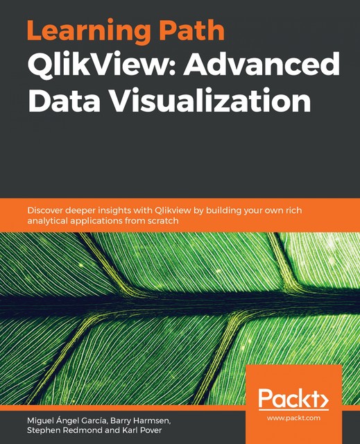 QlikView: Advanced Data Visualization, Stephen Redmond, Barry Harmsen, Miguel Garcia, Karl Pover