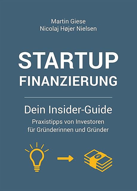 Startup Finanzierung: Dein Insider-Guide, Martin Giese, Nicolaj Højer Nielsen
