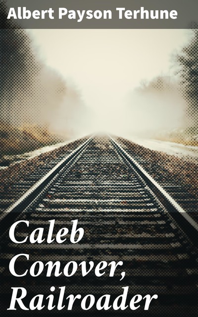 Caleb Conover, Railroader, Albert Payson Terhune