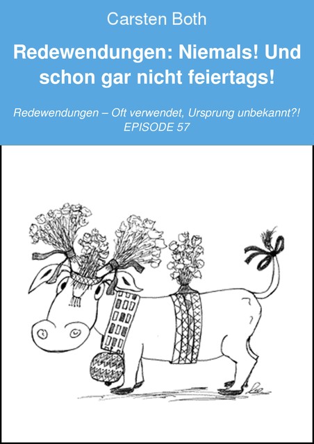 Redewendungen: Niemals! Und schon gar nicht feiertags, Carsten Both