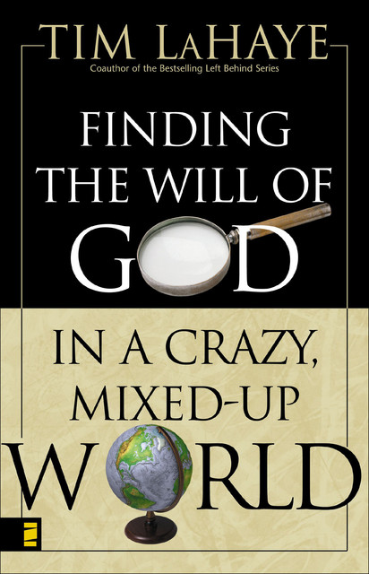 Finding the Will of God in a Crazy, Mixed-Up World, Tim LaHaye