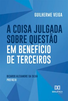 A Coisa Julgada sobre Questão em Benefício de Terceiros, Guilherme Veiga