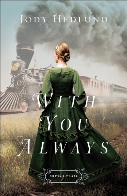 With You Always (Orphan Train Book #1), Jody Hedlund