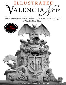 Valencia Noir – The Beautiful, the Fantastic and the Grotesque of Valencia, Spain, Illustrator, Ove Neshaug, Storyteller Isis Sousa