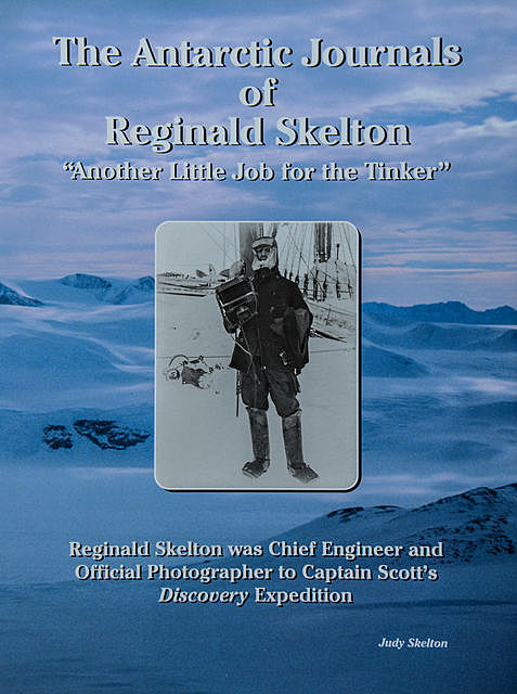 The Antarctic Journals of Reginald Skelton, Judy Skelton, Reginald Skelton