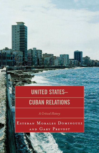 United States-Cuban Relations, Esteban Morales Domínguez, Gary Prevost