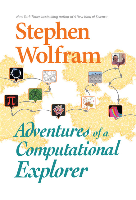 Adventures of a Computational Explorer, Stephen Wolfram