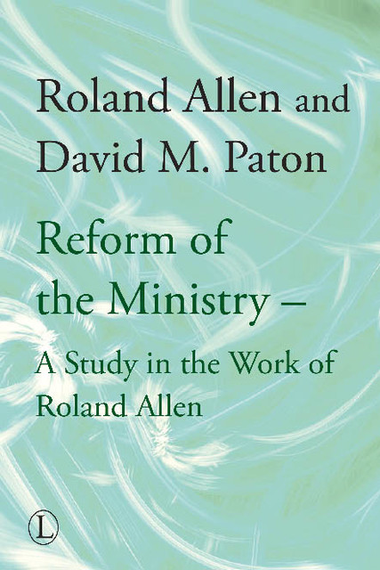 The Reform of the Ministry, Roland Allen
