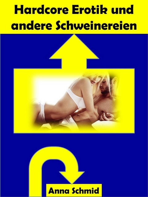 Hardcore Erotik und andere Schweinereien, Anna Schmid