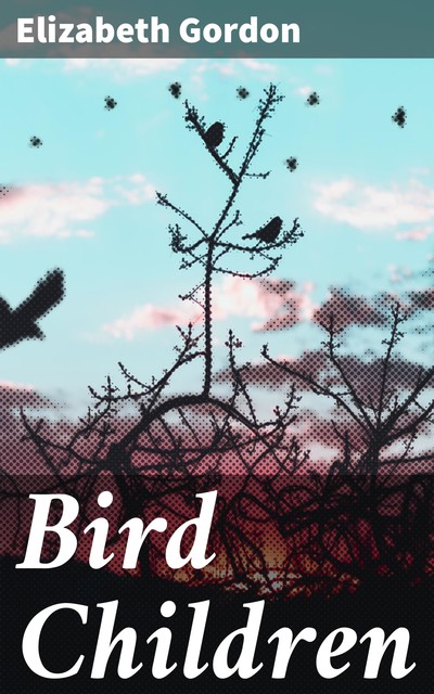 Bird Children, Elizabeth Gordon