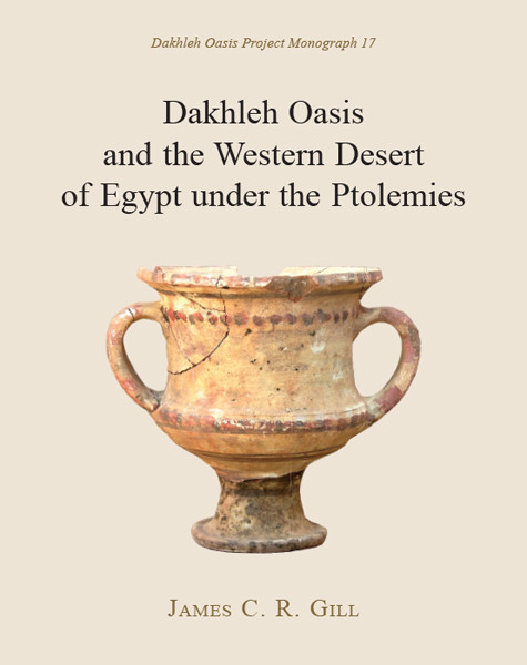 Dakhleh Oasis and the Western Desert of Egypt under the Ptolemies, Gill James