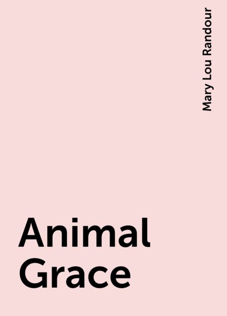 Animal Grace, Mary Lou Randour