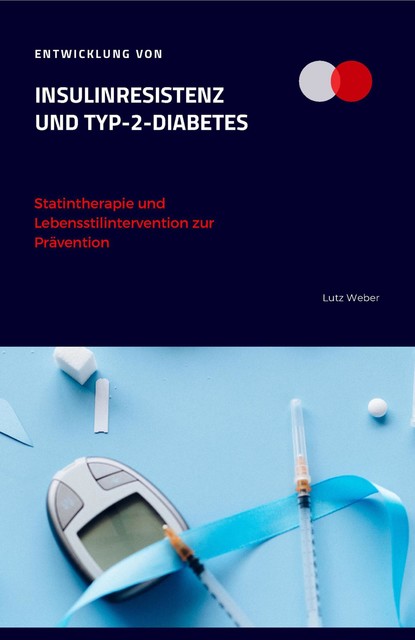Entwicklung von Insulinresistenz und Typ-2-Diabetes Statintherapie und Lebensstilintervention zur Prävention, Lutz Weber