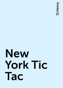 New York Tic Tac, O.Henry