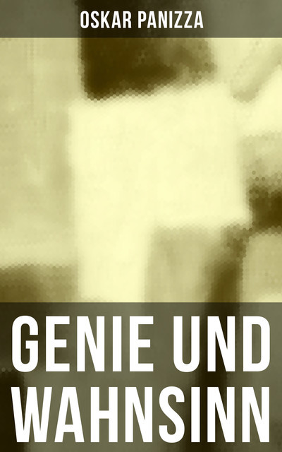 Genie und Wahnsinn, Oskar Panizza