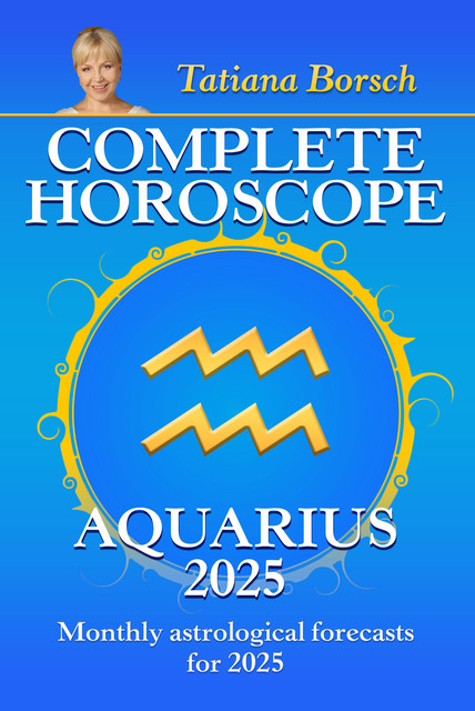 Complete Horoscope Aquarius 2025, Tatiana Borsch