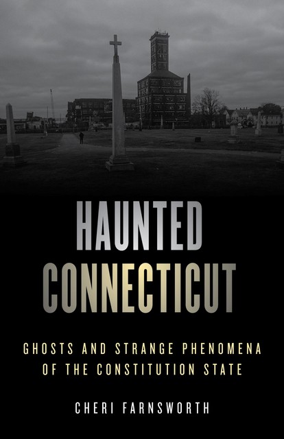 Haunted Connecticut, Cheri Farnsworth