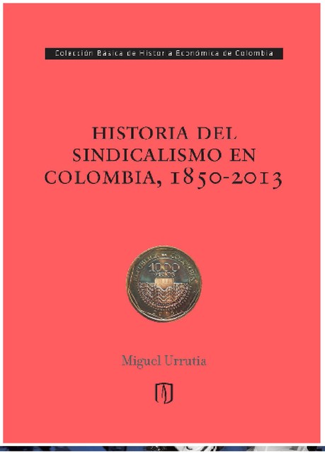 Historia del sindicalismo en Colombia, 1850 -2013, Miguel Urrutia