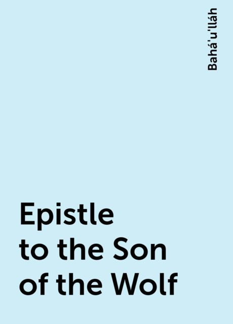 Epistle to the Son of the Wolf, Bahá'u'lláh
