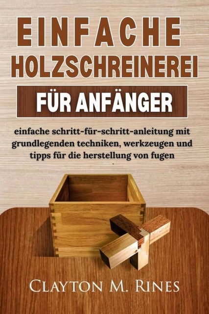 Einfache Holzschreinerei Für Anfänger, Clayton M. Rines