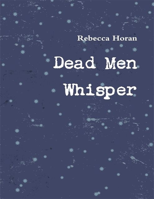 Dead Men Whisper, Rebecca Horan