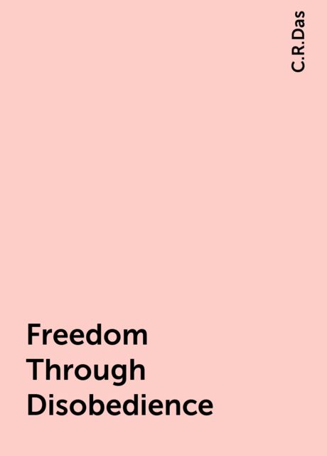 Freedom Through Disobedience, C.R.Das