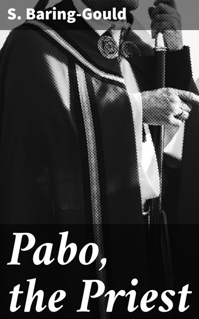 Pabo, the Priest, S.Baring-Gould